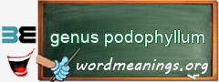 WordMeaning blackboard for genus podophyllum